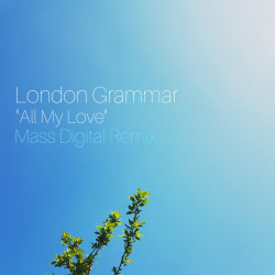 London Grammar – All My Love (Mass Digital Remix) (Mass Digital)